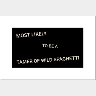 Most Likely to Be a Tamer of Wild Spaghetti Posters and Art